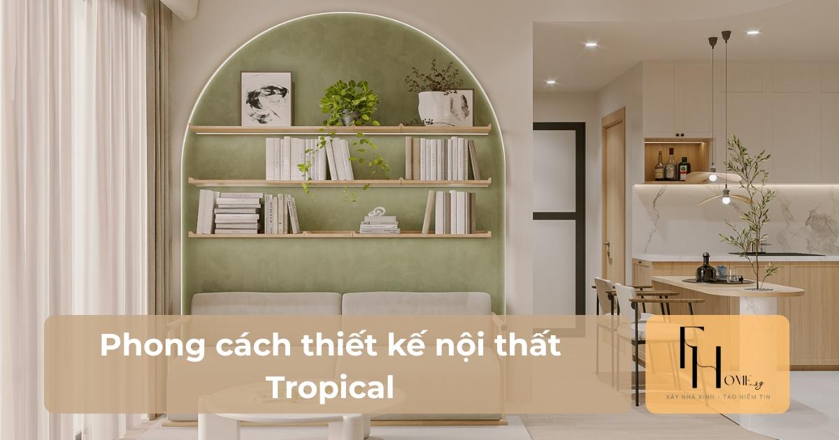 phong cách thiết kế nội thất tropical