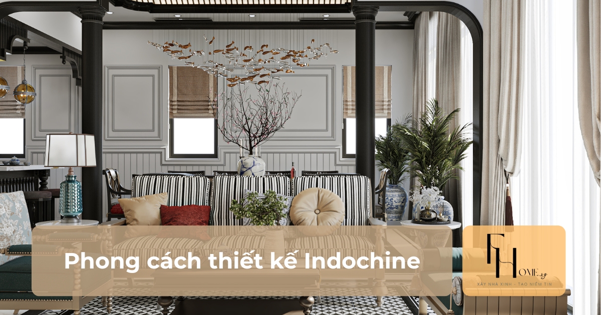 Phong cách thiết kế nội thất Indochine
