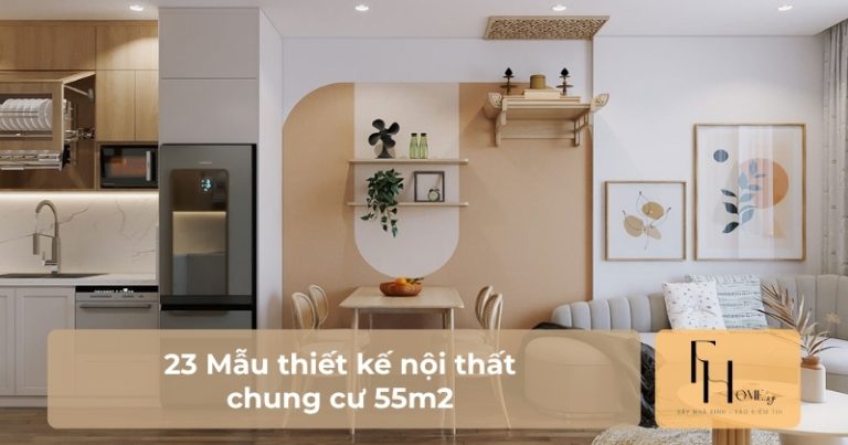 Mẫu thiết kế nội thất chung cư 55m2 đẹp tối ưu diện tích
