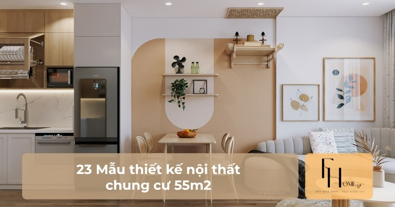 Mẫu thiết kế nội thất chung cư 55m2 đẹp tối ưu diện tích